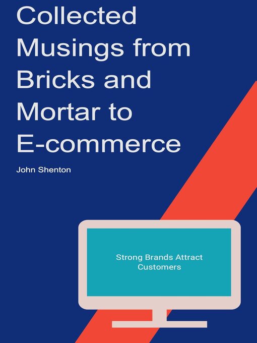 Title details for Collected Musings from Bricks and Mortar to E-commerce by John Shenton - Available